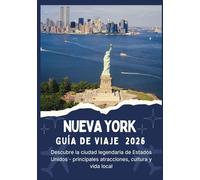 NUEVA YORK GUÍA DE VIAJE 2026 - Descubre la ciudad legendaria de Estados Unidos - principales atracciones, cultura y vida local