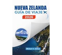 NUEVA ZELANDA GUÍA DE VIAJE 2026: Atracciones, itinerarios y consejos de viaje