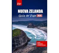 NUEVA ZELANDA Guía de Viaje 2026: Descubra las principales atracciones, tours de aventura, rutas de viajes por carretera, cultura maorí y planes de itinerarios de vacaciones