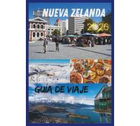 NUEVA ZELANDA GUÍA DE VIAJE 2026: Viajes inolvidables a través de montañas, fiordos y herencia maorí.