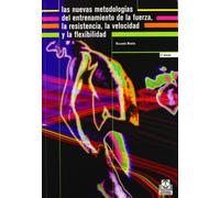 Nuevas Metodologias del Entrenamiento de La Fuerza La Resistencia La Velocidad y La Flexibilidad