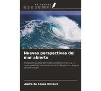Nuevas perspectivas del mar abierto: Protección jurídica del medio ambiente marino y la responsabilidad internacional de los Estados en casos de contaminación