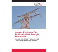 Nuevas Regiones De Producción De Energía Renovable: CAMBIO CLIMÁTICO Y DESARROLLO TERRITORIAL EN EL SUR GLOBAL