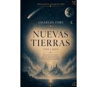 NUEVAS TIERRAS: Traducción, introducción y notas de la obra original NEW LANDS de Charles Fort. (BIBLIOTECA CHARLES FORT)