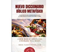 Nuevo Diccionario Bíblico Metafísico: Una Guía Práctica para la Interpretación Espiritual de la Biblia Basada en los conceptos de Charles Fillmore ... Siglo 21 (El Poder del YO SOY actualizado))