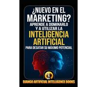 ¿Nuevo en el marketing?: Aprende a dominarlo y a utilizar la inteligencia artificial para desatar su máximo potencial (IA y Marketing)