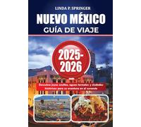NUEVO MÉXICO GUÍA DE VIAJE 2025-2026: Descubra joyas ocultas, aguas termales y ciudades históricas para su aventura en el suroeste