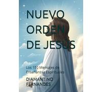 NUEVO ORDEN DE JESÚS: Los 150 Mensajes de Enseñanzas Espirituales