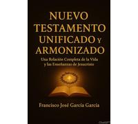 Nuevo Testamento unificado y armonizado: Una relación compleata de laVida y las enseñanzas de Jesucristo