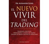 Nuevo Vivir del Trading, El: Psicologia, Disciplina, Herramientas y Sistemas de Trading Control de Riesgo, Gestion de Operaciones