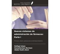 Nuevos sistemas de administración de fármacos: Parte I: Principios, diseño y aplicaciones en la farmacia moderna