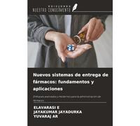 Nuevos sistemas de entrega de fármacos: fundamentos y aplicaciones: Enfoques avanzados y modernos para la administración de fármacos