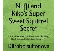 Nuffi and Kiko's Super Sweet Squirrel Secret: A Fun Illustrated Kids Book About Sharing, Kindness, and Adventure (Ages 3-9)