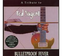 Nugent, Ted - A Tribute To Ted Nugent: BULLETPROOF FEVER