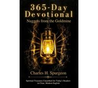 Nuggets from a Gold Mine - 365 Daily Readings from Charles H. Spurgeon in Contemporary English: Devotional for A Year With Wisdom for a New Generation from the Prince of Preachers