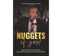 Nuggets of Gold: Donald Trump on Marriage, War, Plastic Straws, and 330 Other Topics