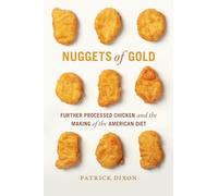 Nuggets of Gold: Further Processed Chicken and the Making of the American Diet (Politics and Culture in the Twentieth-Century South)