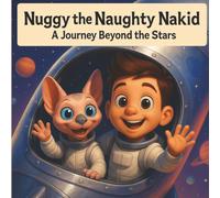 Nuggy the Naughty Nakid A Journey Beyond the Stars