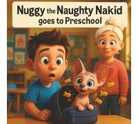 Nuggy the Naughty Nakid Goes to Preschool