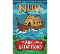 Nuh, The Ark and The Great Flood: The Prophet Stories: Early Reads for Growing Hearts