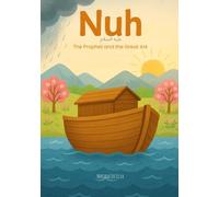 Nuh - The Prophet and the Great Ark | Islamic children’s books in English: Stories of the prophets in islam (Stories of the Prophets of Islam In English)