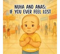 Nuha & Anas: If you ever feel lost: A Gentle, Reassuring Story About Staying Safe and Finding Courage (Anas & Nuha)