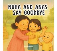 Nuha and Anas Say Goodbye: A Tender Story About Friendship, Change, and Holding On to the People We Love (Anas & Nuha)