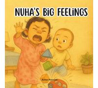 Nuha’s Big Feelings: A Heart-Warming Picture Book That Helps Children Understand and Manage Their Emotions (Anas & Nuha)