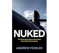 Nuked: The Submarine Fiasco That Sank Australia’s Sovereignty