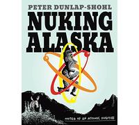 Nuking Alaska: Notes of an Atomic Fugitive
