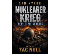 NUKLEARER KRIEG: DER LETZTE REAKTOR (Tag Null)