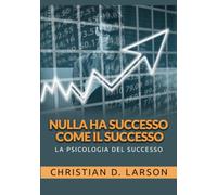 Nulla ha successo come il successo: La psicologia del successo