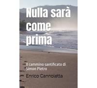 Nulla sarà come prima: Il cammino santificato di Simon Pietro