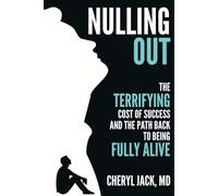 Nulling Out: The Terrifying Cost of Success and The Path Back to Being Fully Alive