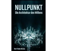 NULLPUNKT: Die Architektur des Willens