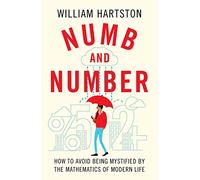 Numb and Number: How to Avoid Being Mystified by the Mathematics of Modern Life