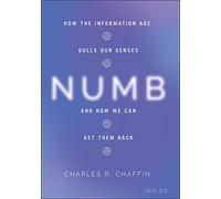 Numb: How the Information Age Dulls Our Senses and How We Can Get them Back