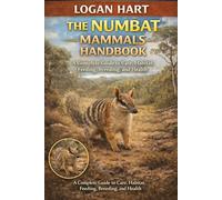 numbat mammals handbook: A Complete Guide to Care, Habitat, Feeding, Breeding, and Health