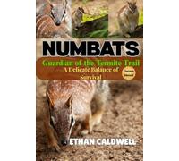 Numbats: guardian of the Termite Trail: a Delicate Balance of Survival