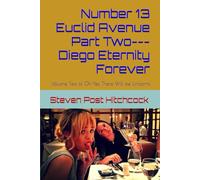 Number 13 Euclid Avenue Part Two---Diego Eternity Forever: Volume Two of Oh Yes, There Will be Unicorns