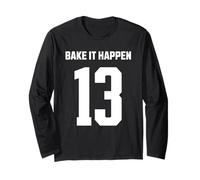 Number 13 Positive Bake It Happen Bread Pun Long Sleeve T-Shirt
