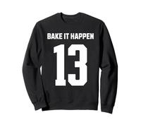 Number 13 Positive Bake It Happen Bread Pun Sweatshirt