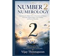 NUMBER 2 NUMEROLOGY: Unlocking the Hidden Power of Emotions and Balance: Personality, Relationships, Career Stability and Practical Remedies (The Hidden Power of Numbers Series)