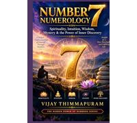 Number 7 Numerology: Spirituality, Intuition, Wisdom, Mystery & the Power of Inner Discovery (The Hidden Power of Numbers Series)