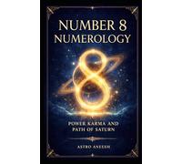 Number 8 Numerology: Power Karma and Path of Saturn (The Vedic Numerology Series)