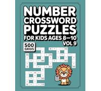 Number Crossword Puzzles for Kids Ages 8-10: 500 Grids with Answer Key for Core Math Skills and Accuracy Volume 9