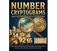 Number Cryptogram Puzzles for Adults: Numerical Cipher Brainteasers to Challenge Your Mind with Famous Quotes, Fascinating Facts, Hilarious Jokes & More in Large Print