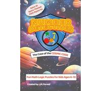 Number Detectives: Case of the Cosmic Code: A Space-Themed Math and Logic Puzzle Adventure for Kids Ages 6-10 (Number Detectives Series)