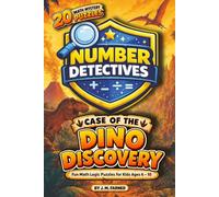 Number Detectives: The Case of the Dino Discovery: A Dinosaur-Themed Math and Logic Puzzle Adventure for Kids Ages 6-10 (Number Detectives Series)