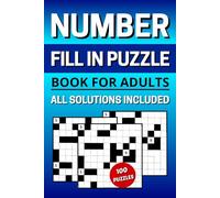 Number Fill In Puzzle Book for Adults: 100 Puzzles With One Grid per Page and Full Solutions Included for Seniors and Young Adults to Exercise Your Brain and Relax Your Mind